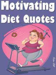 Title: Quotes On Diet And Health : Motivating Diet Quotes, Author: Peter Hill