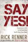 Say Yes!: Experience a Life so Full and Rich That Youu