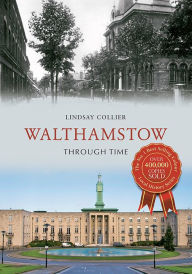 Title: Walthamstow Through Time, Author: Lindsay Collier