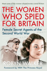 Title: The Women Who Spied for Britain, Author: Robyn Walker
