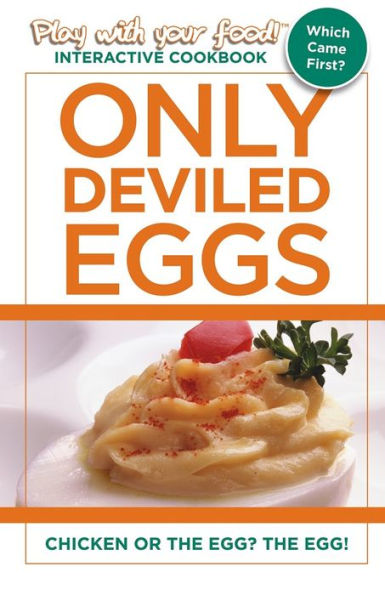 ONLY DEVILED EGGS: CHICKEN OR THE EGG? THE EGG!