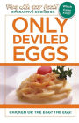 ONLY DEVILED EGGS: CHICKEN OR THE EGG? THE EGG!