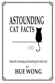 Title: Astounding Cat Facts, Author: Hue Wong
