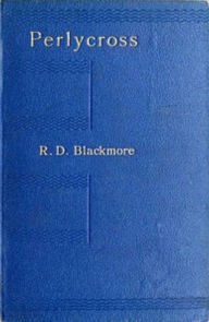 Title: Perlycross: A Tale of the Western Hills, Author: R. D. Blackmore