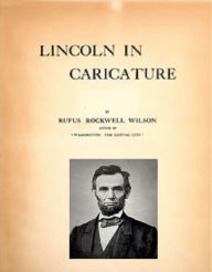 Title: Abraham Lincoln in Caricature (Illustrated), Author: Rufus Wilson