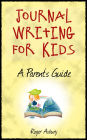 Journal Writing For Kids: A Parent's Guide