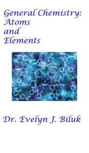Title: General Chemistry: Atoms and Elements, Author: Dr. Evelyn J. Biluk