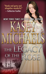 Title: The Legacy of the Rose, Author: Kasey Michaels