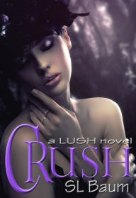 Title: CRUSH (a LUSH novel), Author: S.L. Baum