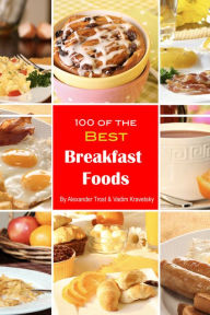 Title: 100 of the Best Breakfast Foods, Author: Alex Trostanetskiy