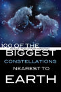 100 of the Biggest Constellations Nearest to Earth