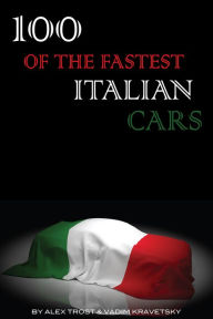 Title: 100 of the Fastest Italian Cars, Author: Alex Trostanetskiy