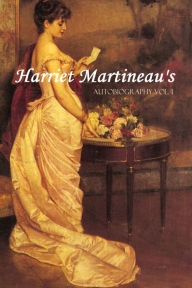 Title: Harriet Martineau's Autobiography (Vol. I: Abridged, Annotated), Author: Maria Weston Chapman