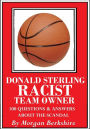 Donald Sterling, Racist Team Owner: 100 Questions & Answers about the Scandal