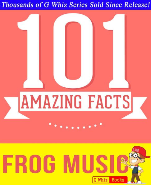 Frog Music - 101 Amazing Facts You Didn't Know