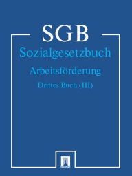 Title: Sozialgesetzbuch (SGB) Drittes Buch (III) - Arbeitsförderung, Author: Deutschland