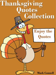 Title: Quotes On Thanksgiving : Thanksgiving Quotes Collection, Author: Mark Connell