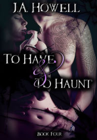 Title: To Have & To Haunt, Author: J.A. Howell
