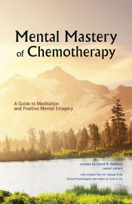 Title: Mental Mastery of Chemotherapy, Author: David R. Nethero