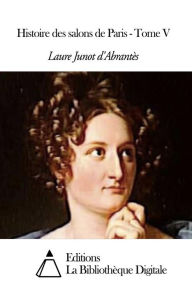 Title: Histoire des salons de Paris - Tome V, Author: Laure Junot d'Abrantès