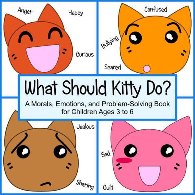 What Should Kitty Do? A Morals, Emotions, and ProblemSolving Book