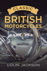 Title: Classic British Motorcycles, Author: Colin Jackson