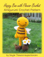 Happy Bee with Flower Basket Amigurumi Crochet Pattern