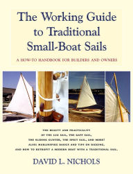 Title: The Working Guide to Traditional Small-Boat Sails, Author: David L. Nichols