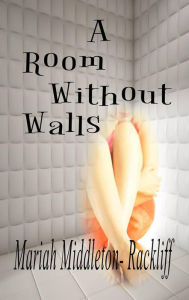 Title: A Room Without Walls, Author: Mariah Middleton-Rackliff