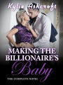 Making the Billionaire's Baby: The Complete Novel