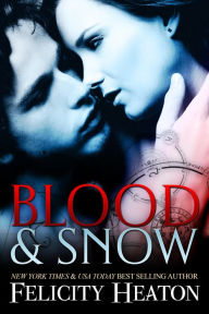 Title: Blood and Snow (A Vampire Romance Novel), Author: Felicity Heaton