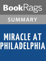 Title: Miracle at Philadelphia by Catherine Drinker Bowen Summary & Study Guide, Author: BookRags