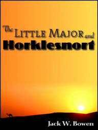 Title: The Little Major and Horklesnort, Author: Jack W. Bowen