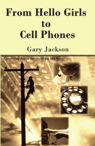 Title: From Hello Girls to Cell Phones, Author: Gary Jackson