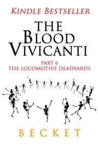 Title: The Blood Vivicanti Part 6 The Locomotive Deadyards, Author: Becket