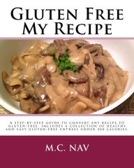 Gluten Free My Recipe: Gluten-free conversion guide and cookbook