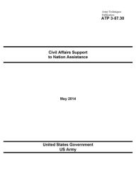 Title: Army Techniques Publication ATP 3-57.30 Civil Affairs Support to Nation Assistance May 2014, Author: United States Government US Army