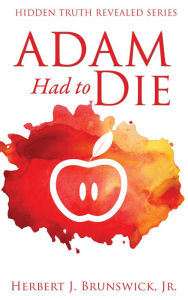 Title: Adam Had to Die, Author: Herbert J. Brunswick Jr.