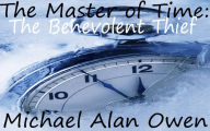 Title: The Master of Time: The Benevolent Thief, Author: Michael Owen