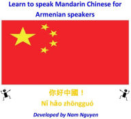 Title: Learn to Speak Mandarin Chinese for Armenian Speakers, Author: Nam Nguyen