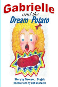 Title: Gabrielle and the Dream Potato, Author: George Bryjak