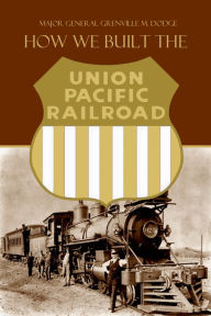 Title: How We Built the Union Pacific Railroad, Author: And Others