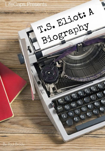 T.S. Eliot: A Biography