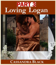 Title: Loving Logan, PART 3, Author: Cassandra Black