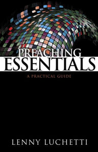 Title: Preaching Essentials: A Practical Guide, Author: Lenny Luchetti