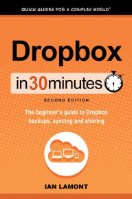 Title: Dropbox In 30 Minutes, Second Edition, Author: Ian Lamont