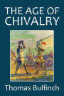 The Age of Chivalry by Thomas Bulfinch