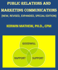 Title: Public Relations And Marketing Communications [New, Revised, Expanded, Special Edition], Author: Kerwin Mathew