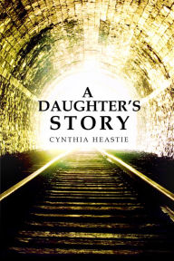 Title: A Daughter's Story, Author: Cynthia Heastie