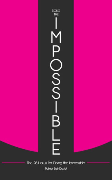 Doing The Impossible: The 25 Laws for Doing The Impossible